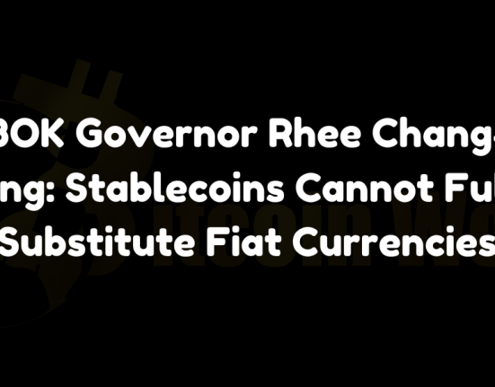 BOK Governor Rhee Chang-yong: Stablecoins Cannot Fully Substitute Fiat Currencies