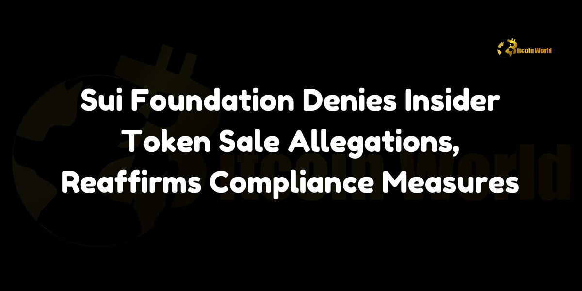 Sui Foundation Denies Insider Token Sale Allegations, Reaffirms Compliance Measures