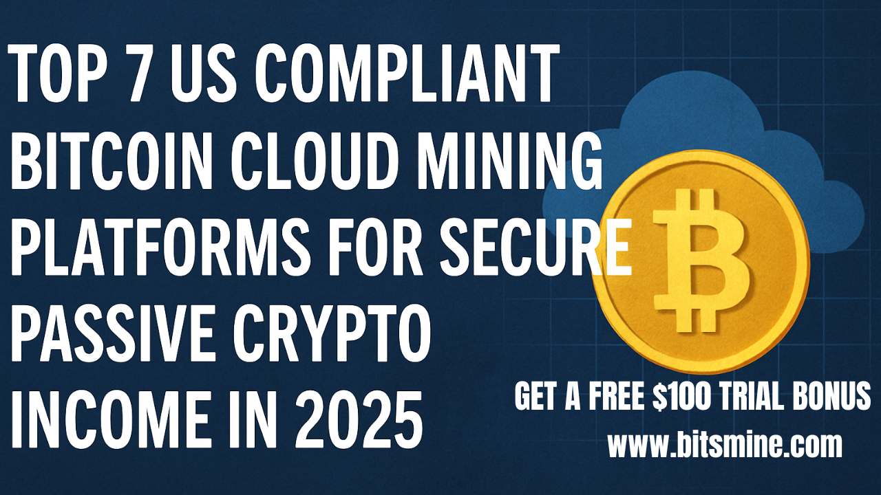 Top 7 US Compliant Bitcoin Cloud Mining Platforms for Secure Passive Crypto Income in 2025