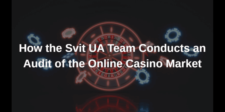 How the Svit UA Team Conducts an Audit of the Online Casino Market