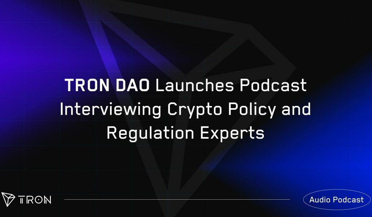 TRON DAO Launches Podcast Interviewing Crypto Policy and Regulation Experts