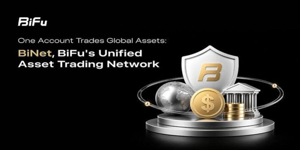One Account Trades Global Assets: BiNet, BiFu's Unified Asset Trading Network