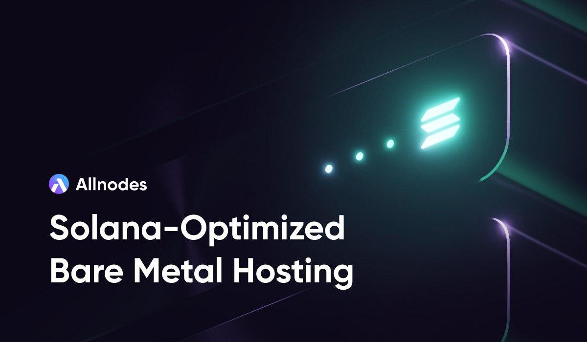 Allnodes Launches Bare-Metal Servers for Solana Validators and Builders