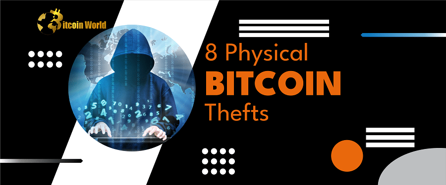 These 8 Physical Bitcoin Thefts Will Make You Rethink Your Crypto Security